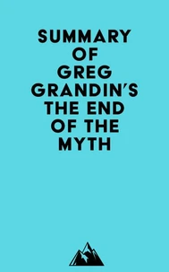 Summary of Greg Grandin's The End of the Myth