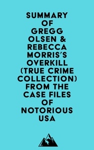  Everest Media - Summary of Gregg Olsen &amp; Rebecca Morris's Overkill (True Crime Collection) From the Case Files of Notorious USA.