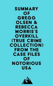 Summary of Gregg Olsen &amp; Rebecca Morris's Overkill (True Crime Collection) From the Case Files of Notorious USA