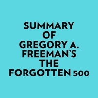  Everest Media et  AI Marcus - Summary of Gregory A. Freeman's The Forgotten 500.