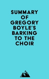  Everest Media - Summary of Gregory Boyle's Barking to the Choir.