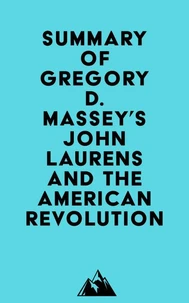 Summary of Gregory D. Massey's John Laurens and the American Revolution