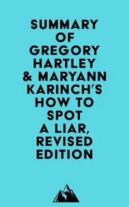 Summary of Gregory Hartley &amp; Maryann Karinch's How to Spot a Liar, Revised Edition