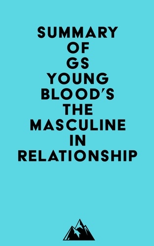  Everest Media - Summary of GS Youngblood's The Masculine in Relationship.