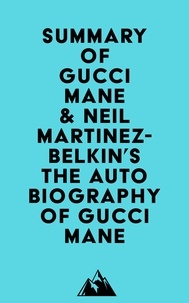  Everest Media - Summary of Gucci Mane &amp; Neil Martinez-Belkin's The Autobiography of Gucci Mane.