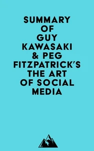 Summary of Guy Kawasaki &amp; Peg Fitzpatrick's The Art of Social Media
