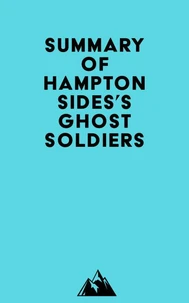 Summary of Hampton Sides's Ghost Soldiers