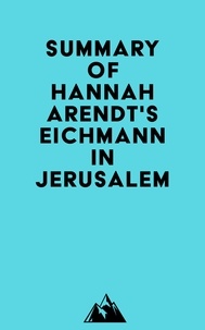  Everest Media - Summary of Hannah Arendt's Eichmann in Jerusalem.