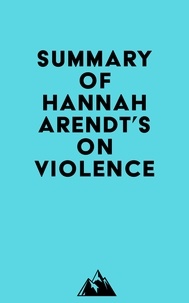  Everest Media - Summary of Hannah Arendt's On Violence.