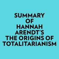 Everest Media et  AI Marcus - Summary of Hannah Arendt's The Origins of Totalitarianism.
