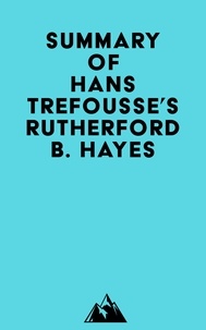 Ebooks gratuits télécharger la littérature anglaise Summary of Hans Trefousse's Rutherford B. Hayes par Everest Media 9798350025989