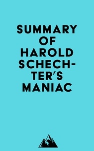  Everest Media - Summary of Harold Schechter's Maniac.