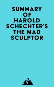  Everest Media - Summary of Harold Schechter's The Mad Sculptor.