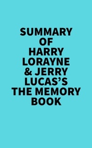  Everest Media - Summary of Harry Lorayne &amp; Jerry Lucas's The Memory Book.