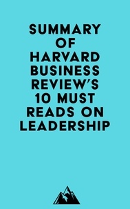  Everest Media - Summary of Harvard Business Review, Peter F. Drucker, Daniel Goleman &amp; Bill George's HBR's 10 Must Reads on Leadership.