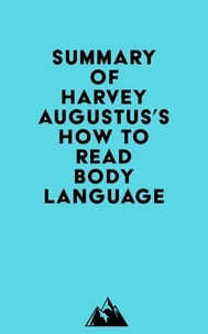  Everest Media - Summary of Harvey Augustus's How to Read Body Language.