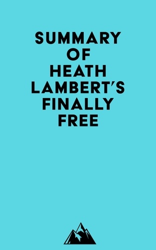  Everest Media - Summary of Heath Lambert's Finally Free.