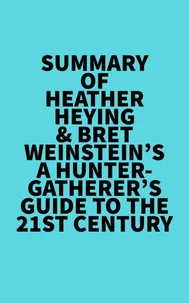 Summary of Heather Heying &amp; Bret Weinstein's A Hunter-Gatherer's Guide to the 21st Century
