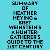 Summary of Heather Heying &amp; Bret Weinstein's A HunterGatherer's Guide to the 21st Century