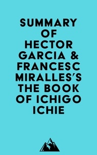  Everest Media - Summary of Hector Garcia &amp;Francesc Miralles's The Book of Ichigo Ichie.