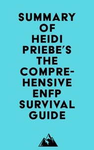  Everest Media - Summary of Heidi Priebe's The Comprehensive ENFP Survival Guide.