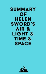 Summary of Helen Sword's Air &amp; Light &amp; Time &amp; Space