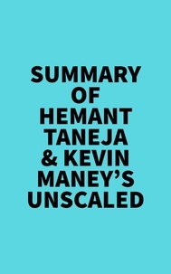  Everest Media - Summary of Hemant Taneja &amp; Kevin Maney's Unscaled.