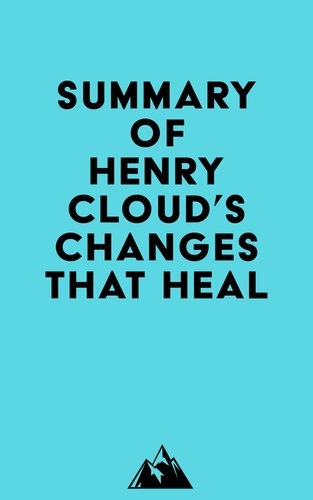  Everest Media - Summary of Henry Cloud's Changes That Heal.