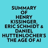  Everest Media et  AI Marcus - Summary of Henry Kissinger, Eric Schmidt & Daniel Huttenlocher's The Age of AI.