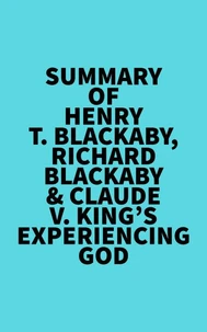 Summary of Henry T. Blackaby, Richard Blackaby &amp; Claude V. King's Experiencing God