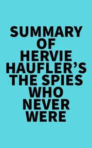 Summary of Hervie Haufler's The Spies Who Never Were