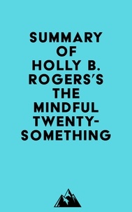  Everest Media - Summary of Holly B. Rogers's The Mindful Twenty-Something.