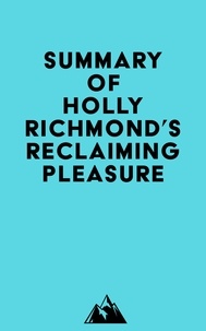  Everest Media - Summary of Holly Richmond's Reclaiming Pleasure.