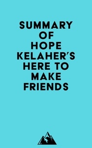  Everest Media - Summary of Hope Kelaher's Here to Make Friends.