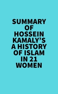  Everest Media - Summary of Hossein Kamaly's A History of Islam in 21 Women.