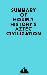  Everest Media - Summary of Hourly History's Aztec Civilization.