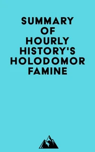 Summary of Hourly History's Holodomor Famine