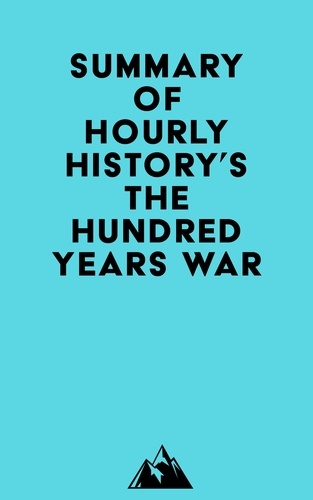  Everest Media - Summary of Hourly History's The Hundred Years War.