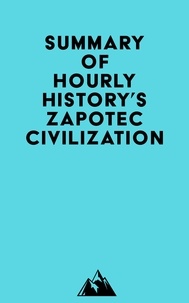  Everest Media - Summary of Hourly History's Zapotec Civilization.