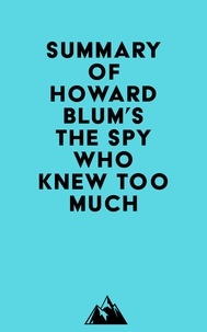  Everest Media - Summary of Howard Blum's The Spy Who Knew Too Much.