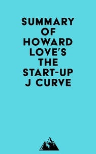  Everest Media - Summary of Howard Love's The Start-Up J Curve.