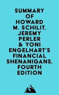  Everest Media - Summary of Howard M. Schilit, Jeremy Perler &amp; Yoni Engelhart's Financial Shenanigans, Fourth Edition.