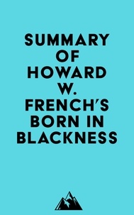  Everest Media - Summary of Howard W. French's Born in Blackness.