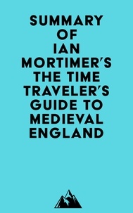  Everest Media - Summary of Ian Mortimer's The Time Traveler's Guide to Medieval England.