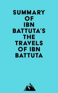 Summary of Ibn Battuta's The Travels of Ibn Battuta