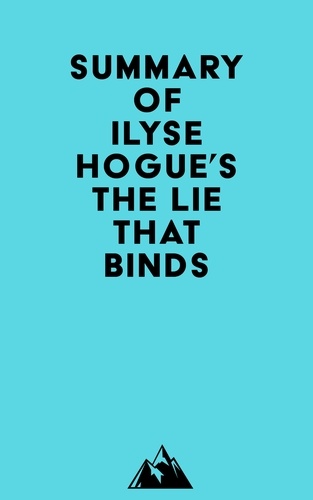  Everest Media - Summary of Ilyse Hogue's The Lie That Binds.