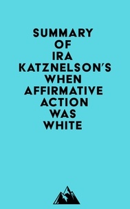  Everest Media - Summary of Ira Katznelson's When Affirmative Action Was White.
