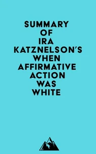 Summary of Ira Katznelson's When Affirmative Action Was White