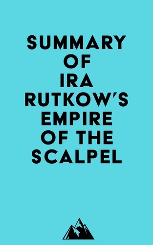  Everest Media - Summary of Ira Rutkow's Empire of the Scalpel.