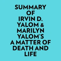 Summary of Irvin D. Yalom &amp; Marilyn Yalom's A Matter of Death And Life